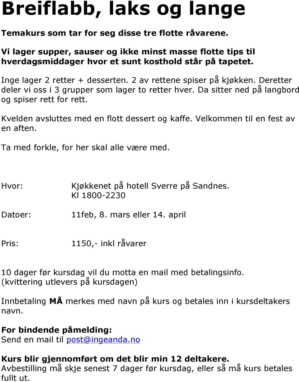 Inge lager 2 retter + desserten. 2 av rettene spiser på kjøkken.