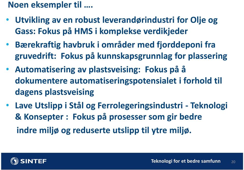 områder med fjorddeponi fra gruvedrift: Fokus på kunnskapsgrunnlag for plassering Automatisering av plastsveising: Fokus på