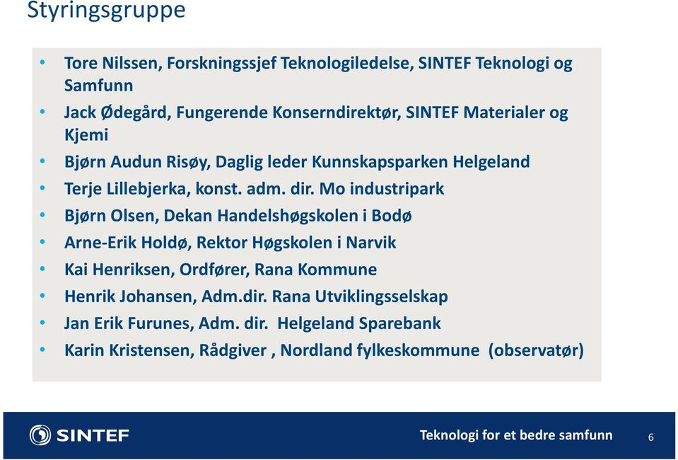 Mo industripark Bjørn Olsen, Dekan Handelshøgskolen i Bodø Arne-Erik Holdø, Rektor Høgskolen i Narvik Kai Henriksen, Ordfører, Rana