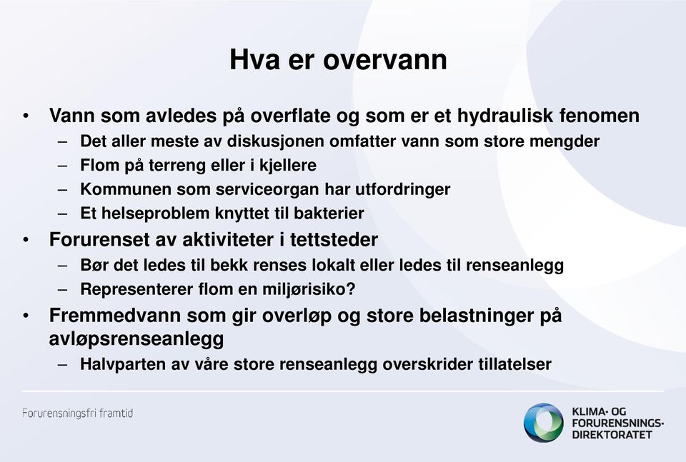 Forurenset av aktiviteter i tettsteder Bør det ledes til bekk renses lokalt eller ledes til renseanlegg Representerer flom en