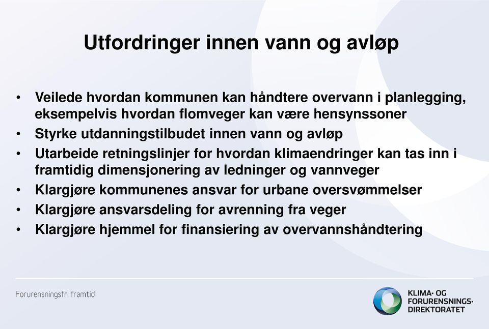 klimaendringer kan tas inn i framtidig dimensjonering av ledninger og vannveger Klargjøre kommunenes ansvar for