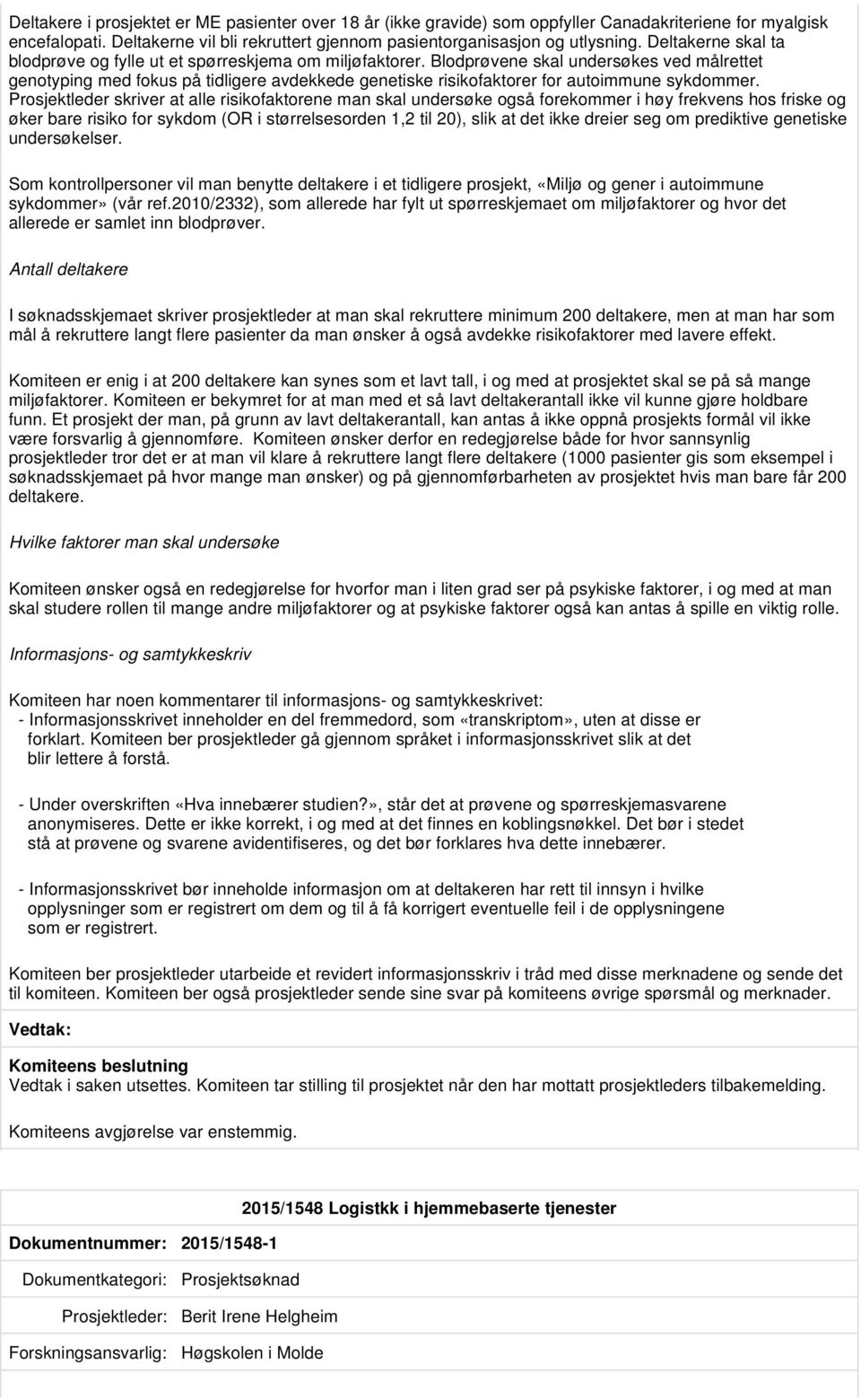 Blodprøvene skal undersøkes ved målrettet genotyping med fokus på tidligere avdekkede genetiske risikofaktorer for autoimmune sykdommer.