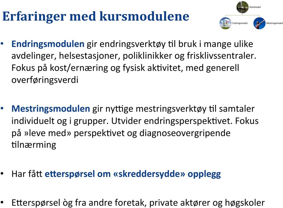 Fokus på kost/ernæring og fysisk akivitet, med generell overføringsverdi Mestringsmodulen gir nysge mestringsverktøy Il