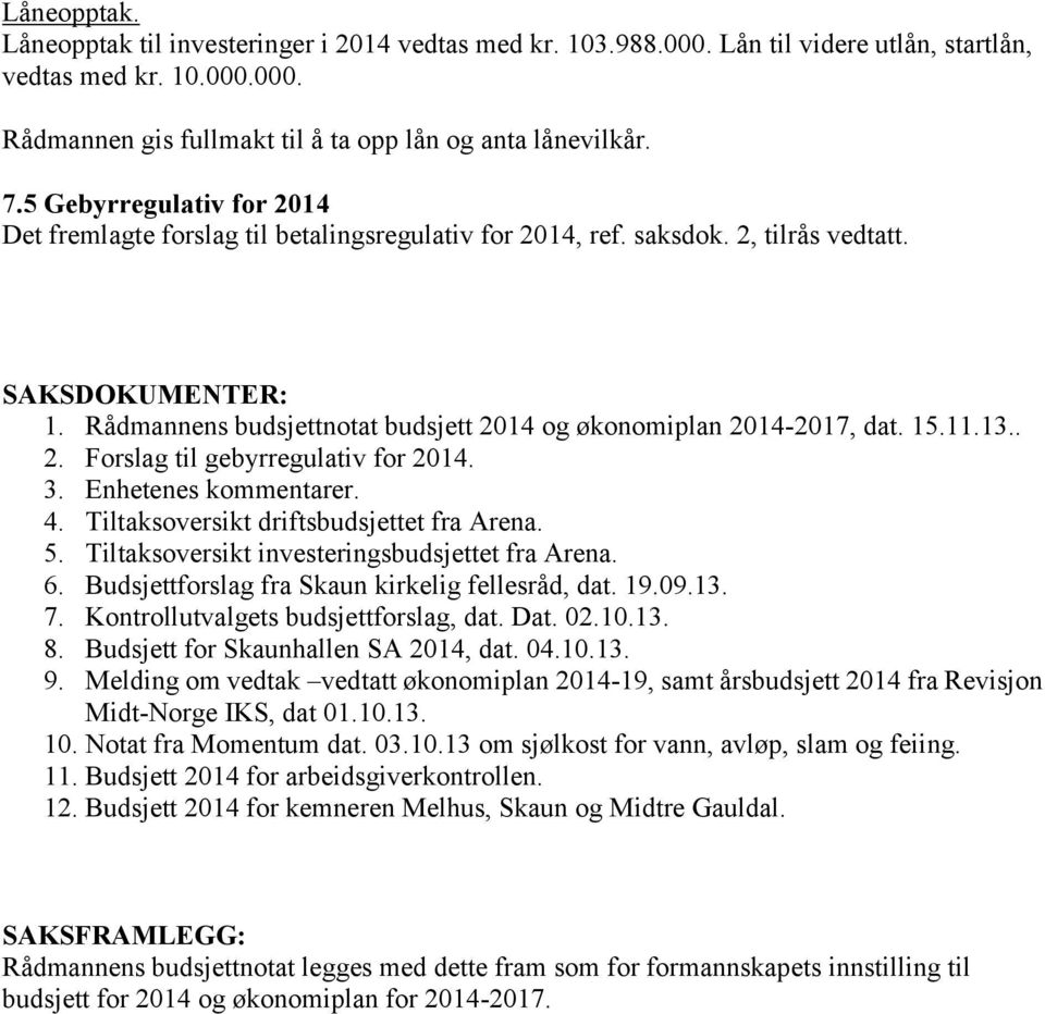 Rådmannens budsjettnotat budsjett 2014 og økonomiplan 20142017, dat. 15.11.13.. 2. Forslag til gebyrregulativ for 2014. 3. Enhetenes kommentarer. 4. soversikt driftsbudsjettet fra Arena. 5.