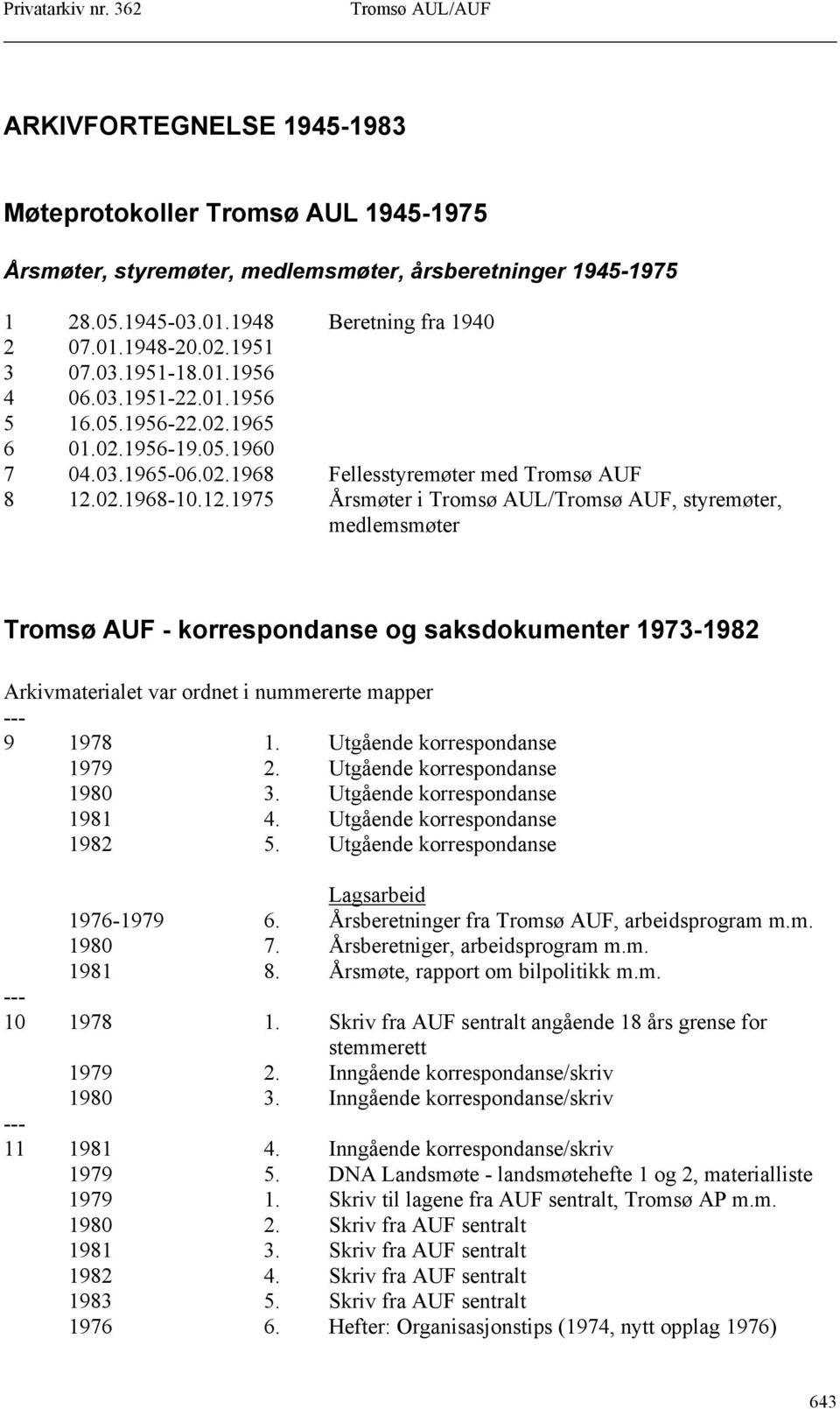 02.1968-10.12.1975 Årsmøter i Tromsø AUL/Tromsø AUF, styremøter, medlemsmøter Tromsø AUF - korrespondanse og saksdokumenter 1973-1982 Arkivmaterialet var ordnet i nummererte mapper 9 1978 1.