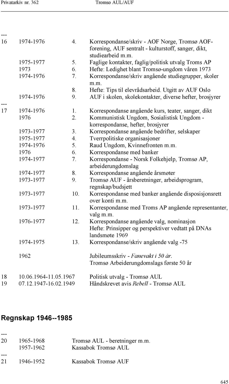 Hefte: Tips til elevrådsarbeid. Utgitt av AUF Oslo 1974-1976 9. AUF i skolen, skolekontakter, diverse hefter, brosjyrer 17 1974-1976 1. Korrespondanse angående kurs, teater, sanger, dikt 1976 2.