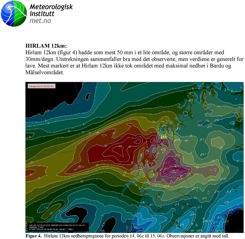 Mest markert er at Hirlam 12km ikke tok området med maksimal nedbør i Bardu og Målselvområdet.