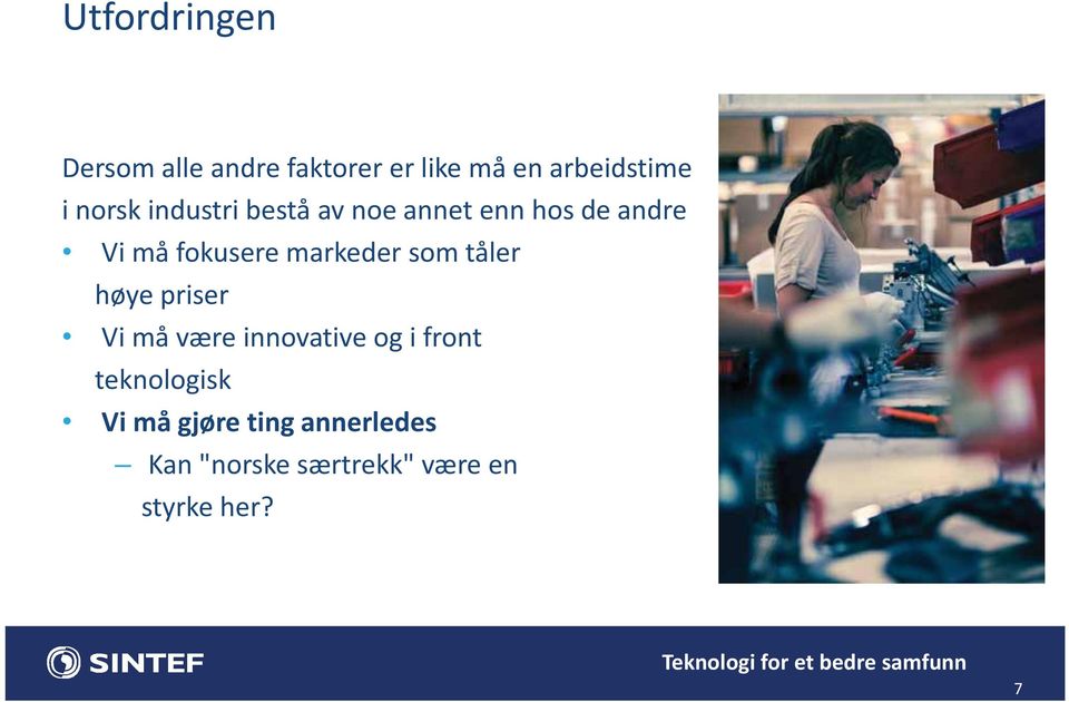 markeder som tåler høye priser Vi må være innovative og i front