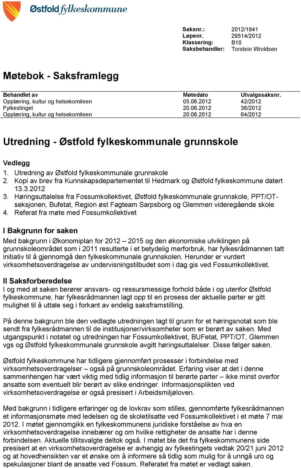 Utredning av Østfold fylkeskommunale grunnskole 2. Kopi av brev fra Kunnskapsdepartementet til Hedmark og Østfold fylkeskommune datert 13.3.2012 3.