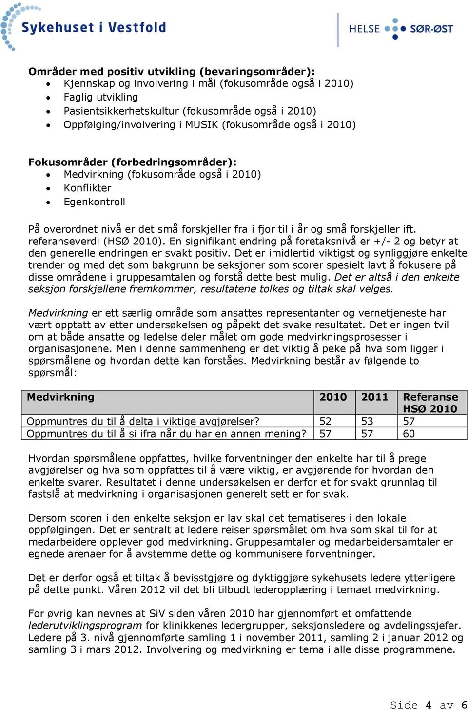 forskjeller ift. referanseverdi (HSØ 2010). En signifikant endring på foretaksnivå er +/- 2 og betyr at den generelle endringen er svakt positiv.