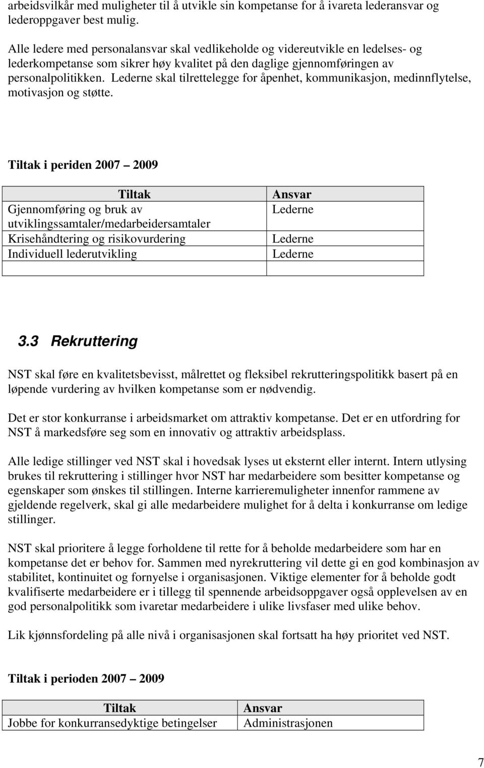 skal tilrettelegge for åpenhet, kommunikasjon, medinnflytelse, motivasjon og støtte.