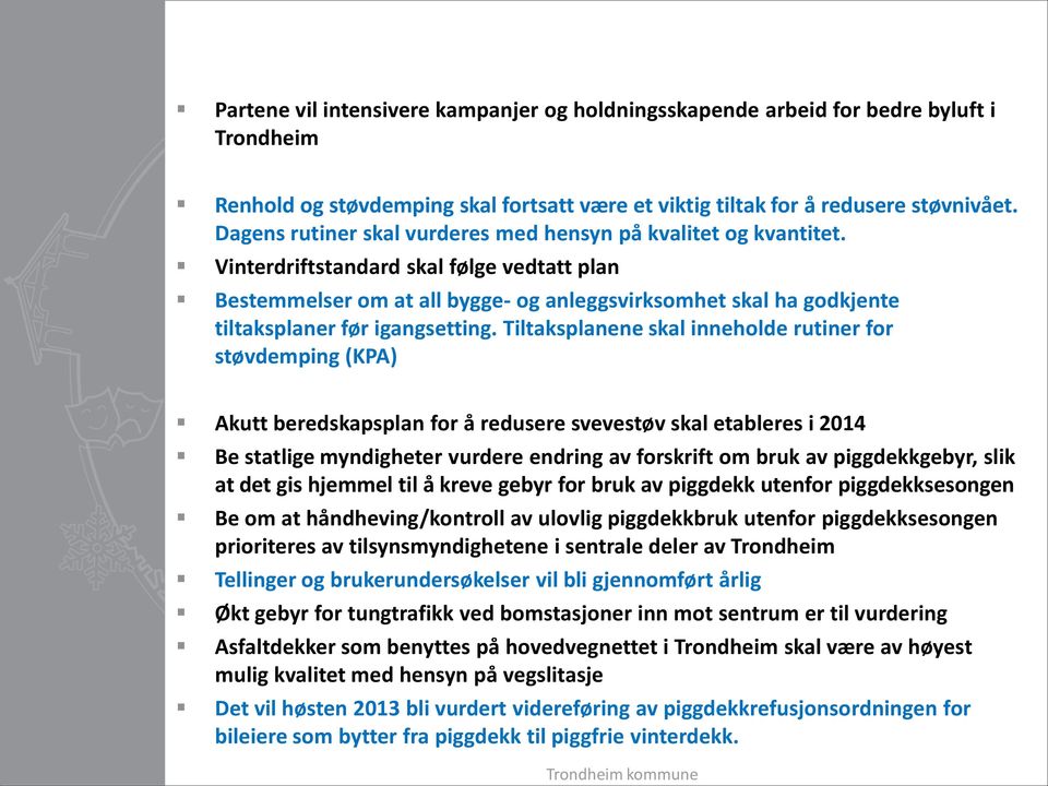 Vinterdriftstandard skal følge vedtatt plan Bestemmelser om at all bygge- og anleggsvirksomhet skal ha godkjente tiltaksplaner før igangsetting.