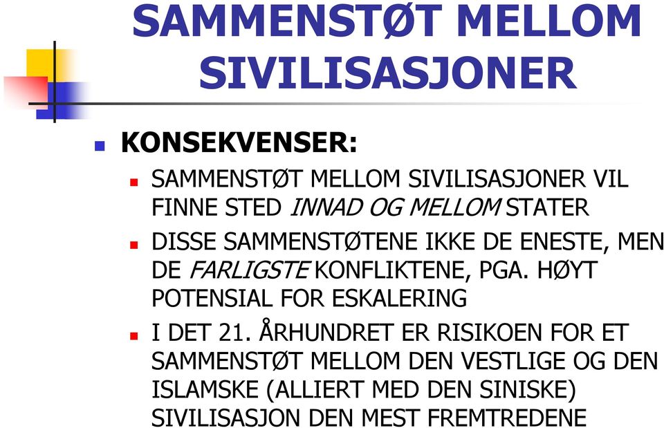 KONFLIKTENE, PGA. HØYT POTENSIAL FOR ESKALERING I DET 21.