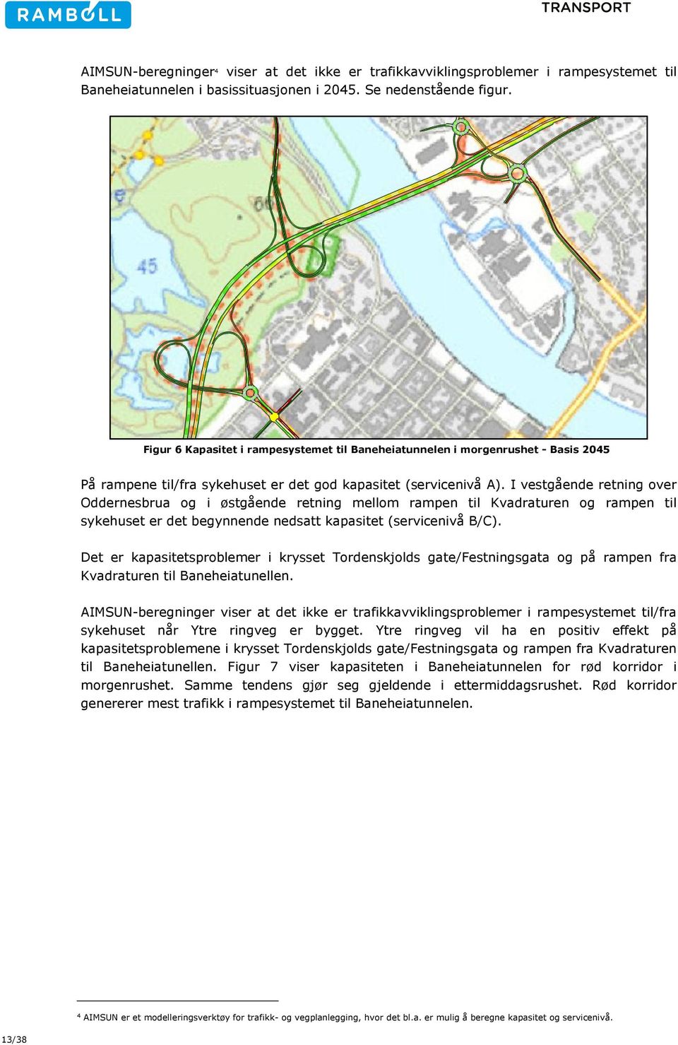 I vestgående retning over Oddernesbrua og i østgående retning mellom rampen til Kvadraturen og rampen til sykehuset er det begynnende nedsatt kapasitet (servicenivå B/C).