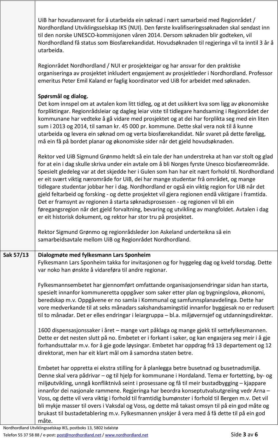 Hovudsøknaden til regjeringa vil ta inntil 3 år å utarbeida.