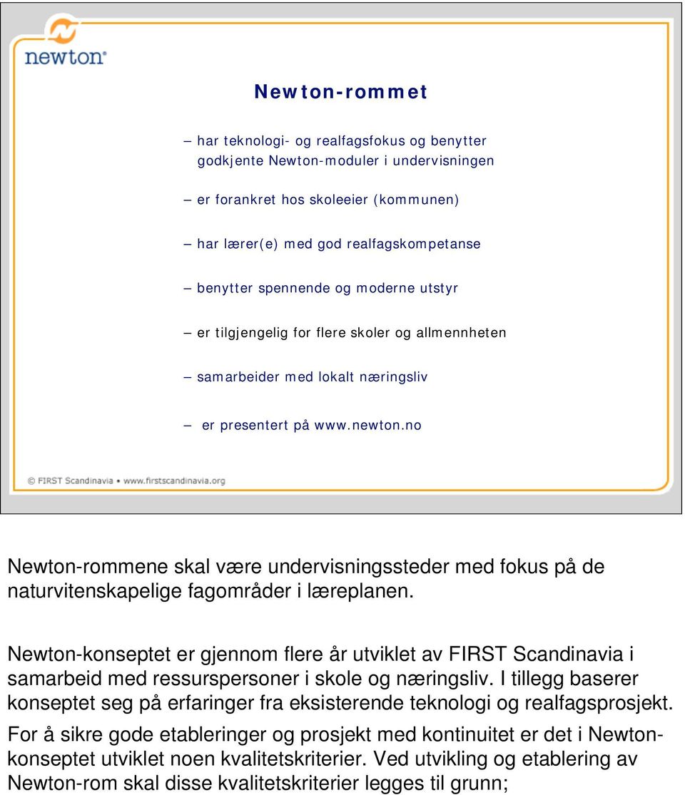 no Newton-rommene skal være undervisningssteder med fokus på de naturvitenskapelige fagområder i læreplanen.