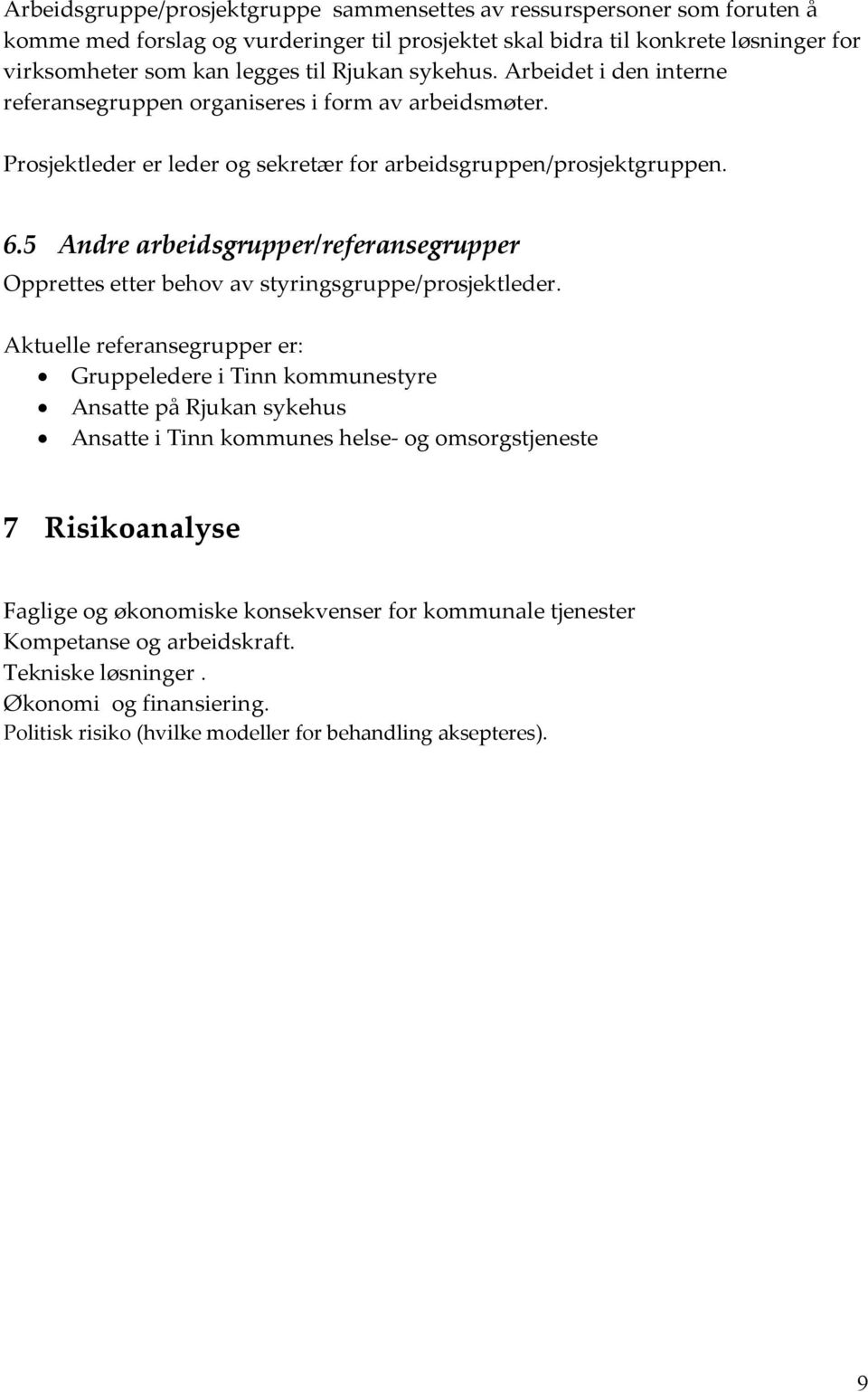 5 Andre arbeidsgrupper/referansegrupper Opprettes etter behov av styringsgruppe/prosjektleder.