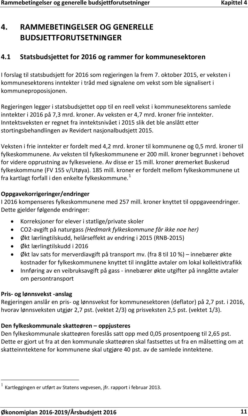 oktober 2015, er veksten i kommunesektorens inntekter i tråd med signalene om vekst som ble signalisert i kommuneproposisjonen.