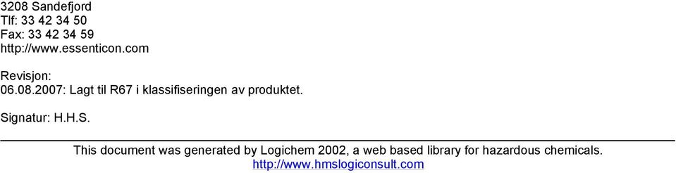 2007: Lagt til R67 i klassifiseringen av produktet. Si