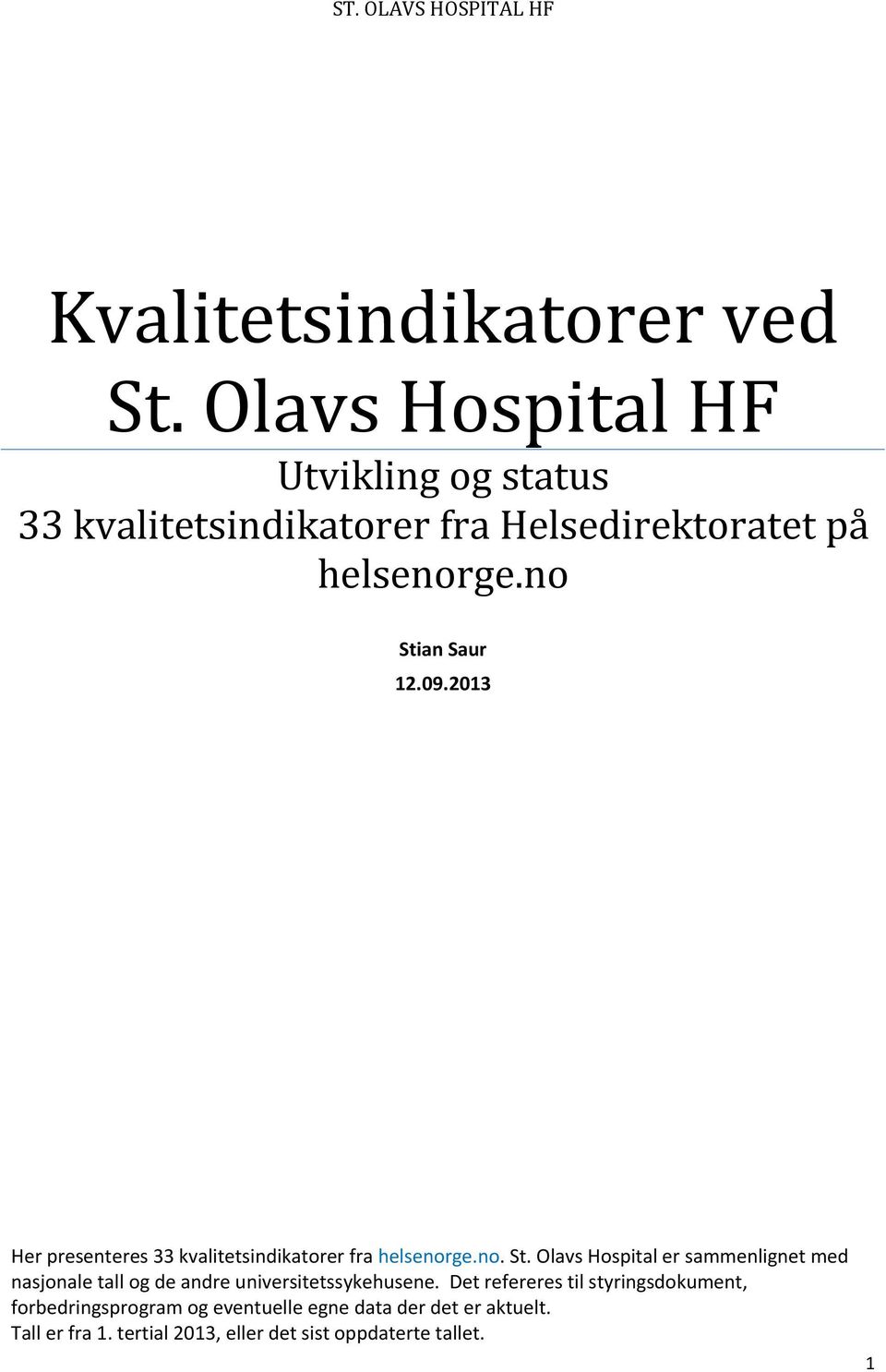 2013 Her presenteres 33 kvalitetsindikatorer fra helsenorge.no. St.