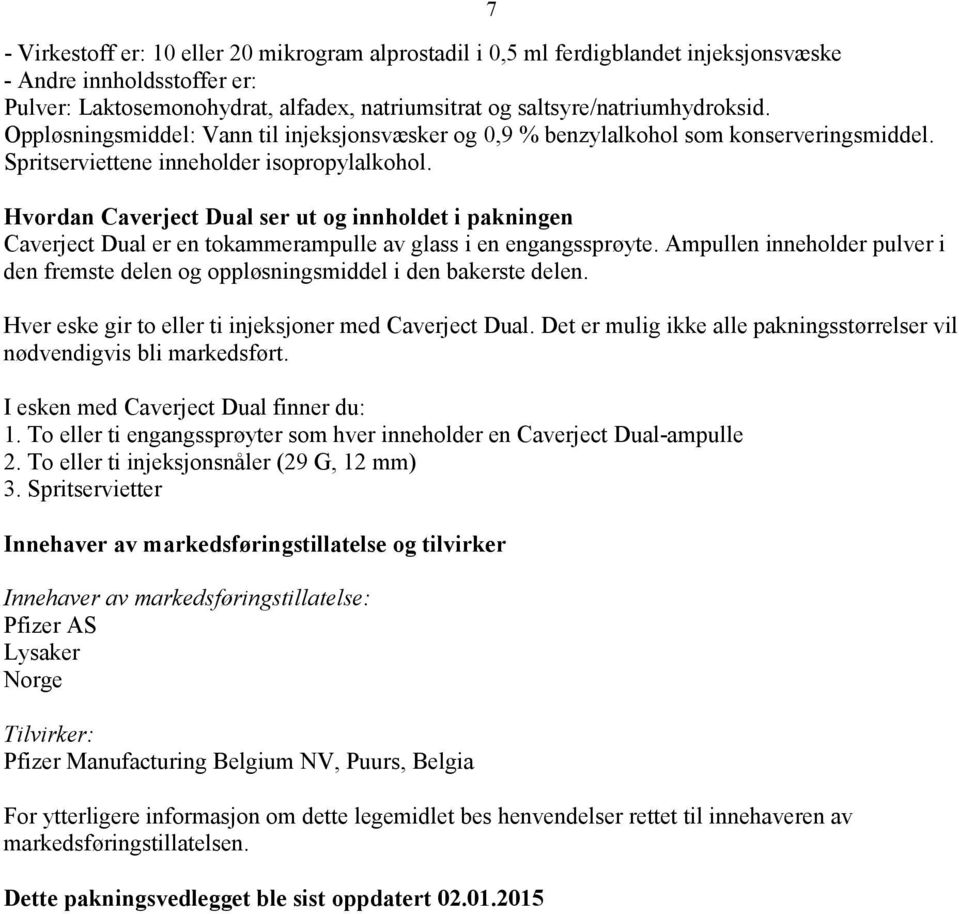 Hvordan Caverject Dual ser ut og innholdet i pakningen Caverject Dual er en tokammerampulle av glass i en engangssprøyte.