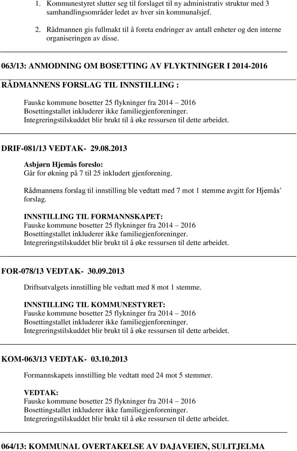 063/13: ANMODNING OM BOSETTING AV FLYKTNINGER I 2014-2016 RÅDMANNENS FORSLAG TIL INNSTILLING : Fauske kommune bosetter 25 flykninger fra 2014 2016 Bosettingstallet inkluderer ikke