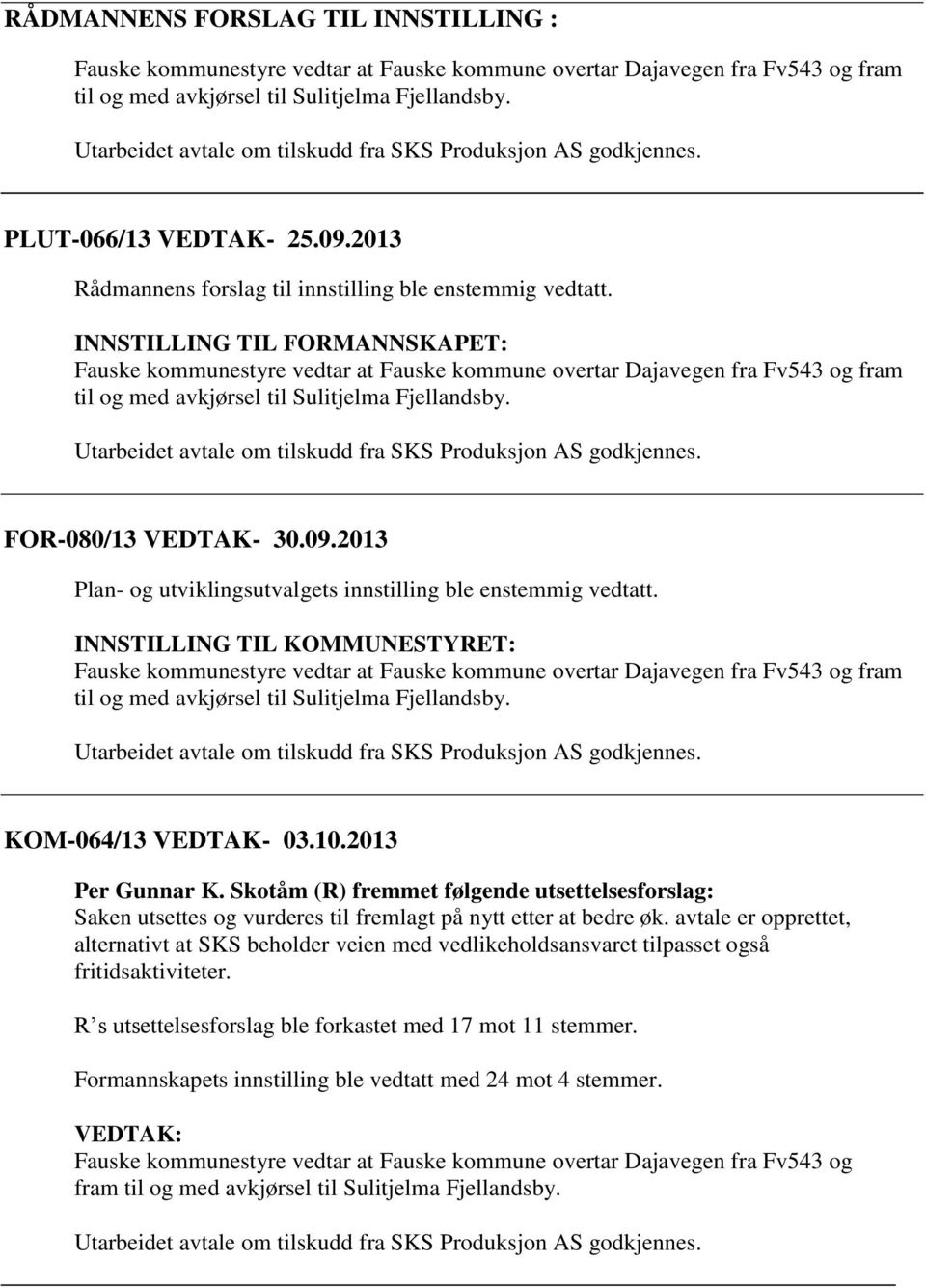 INNSTILLING TIL FORMANNSKAPET: Fauske kommunestyre vedtar at Fauske kommune overtar Dajavegen fra Fv543 og fram til og med avkjørsel til Sulitjelma Fjellandsby.