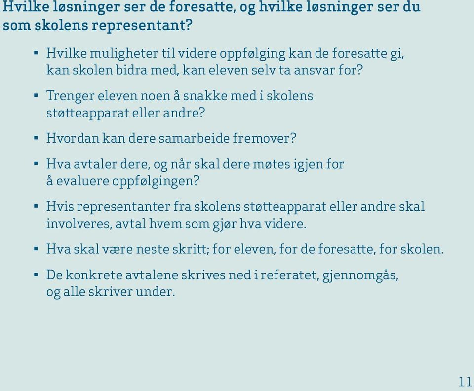 Trenger eleven noen å snakke med i skolens støtteapparat eller andre? Hvordan kan dere samarbeide fremover?