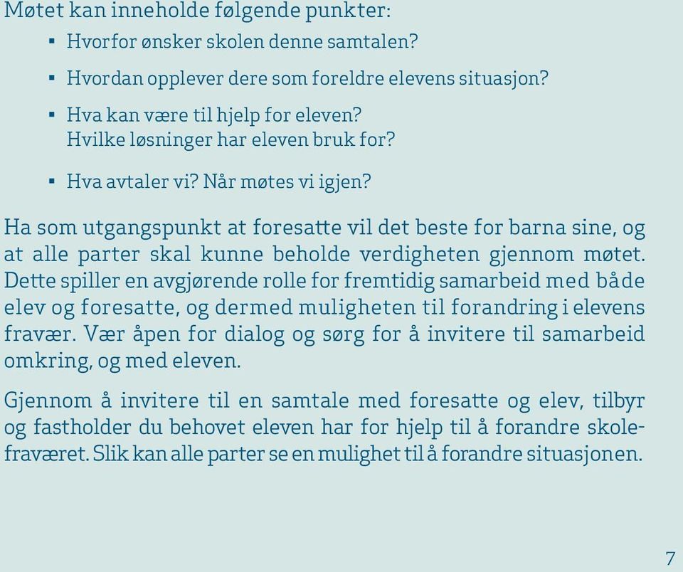 Ha som utgangspunkt at foresatte vil det beste for barna sine, og at alle parter skal kunne beholde verdigheten gjennom møtet.