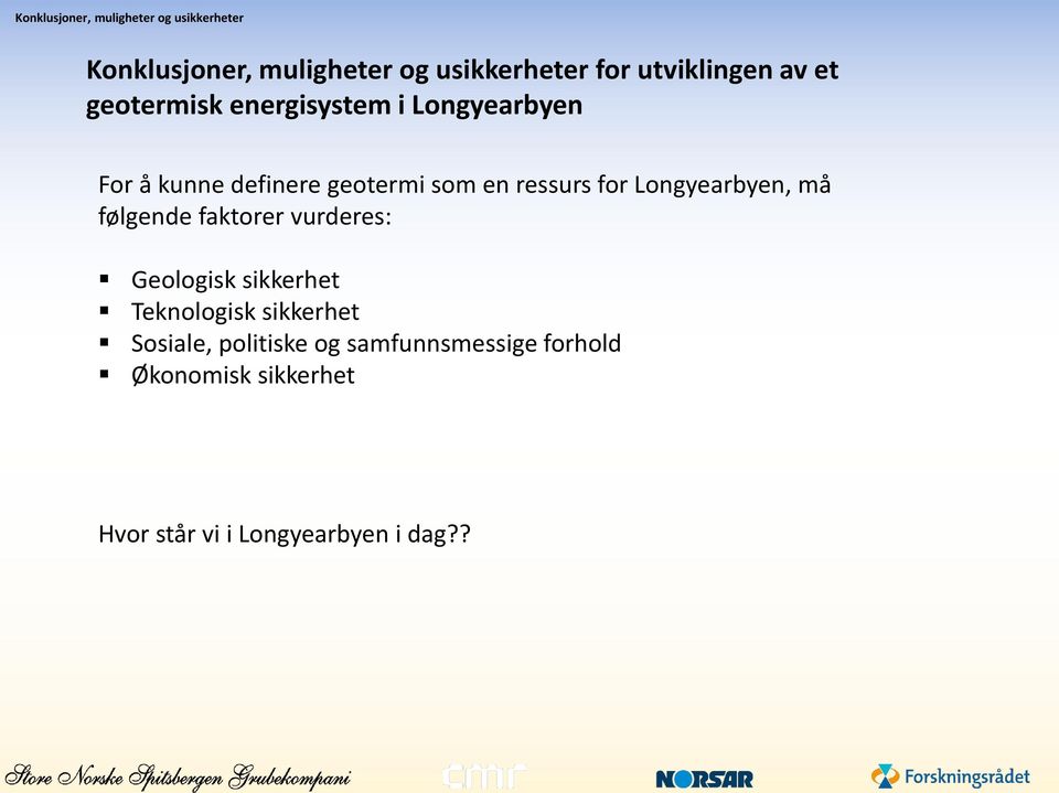 ressurs for Longyearbyen, må følgende faktorer vurderes: Geologisk sikkerhet Teknologisk