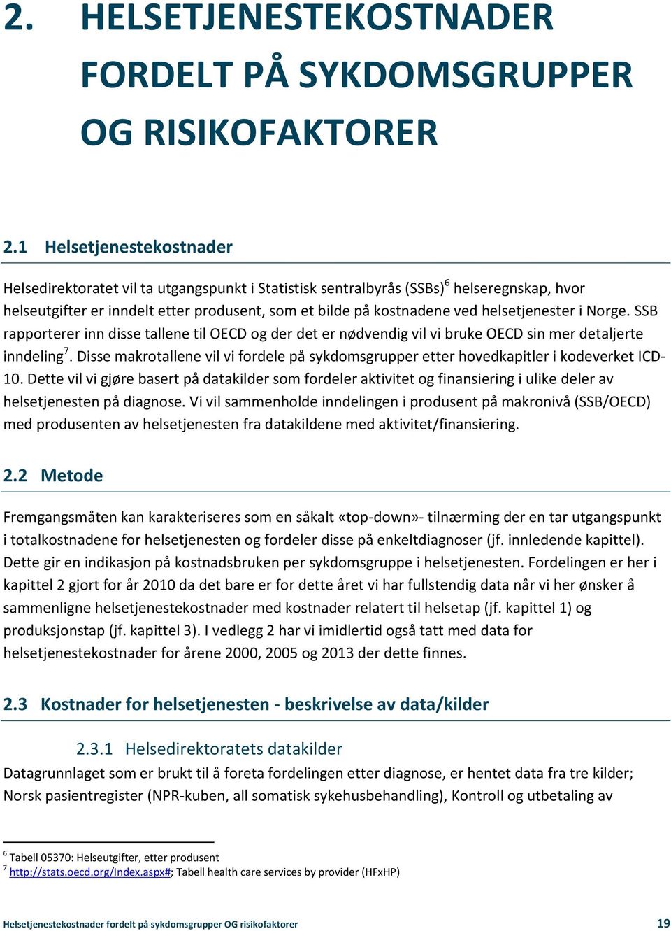 helsetjenester i Norge. SSB rapporterer inn disse tallene til OECD og der det er nødvendig vil vi bruke OECD sin mer detaljerte inndeling 7.