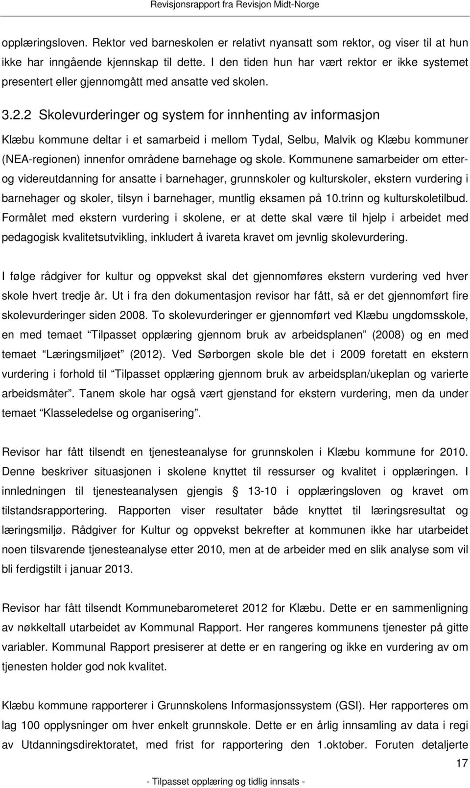 2 Skolevurderinger og system for innhenting av informasjon Klæbu kommune deltar i et samarbeid i mellom Tydal, Selbu, Malvik og Klæbu kommuner (NEA-regionen) innenfor områdene barnehage og skole.