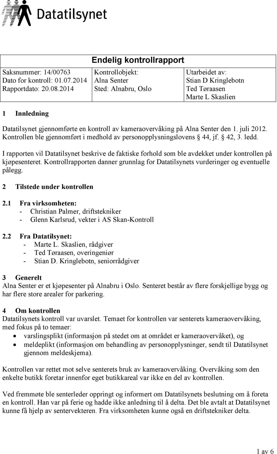 kameraovervåking på Alna Senter den 1. juli 2012. Kontrollen ble gjennomført i medhold av personopplysningslovens 44, jf. 42, 3. ledd.