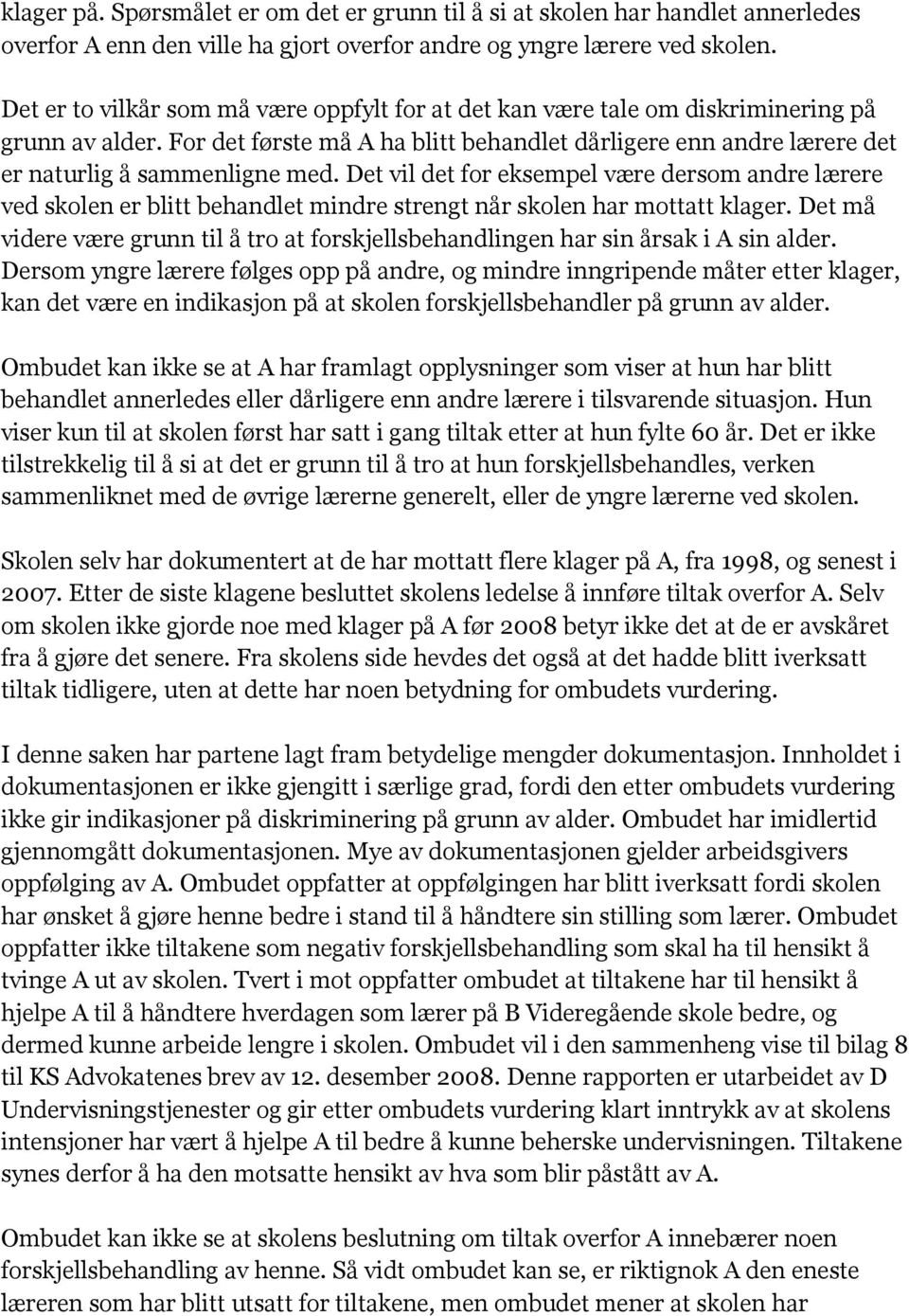 Det vil det for eksempel være dersom andre lærere ved skolen er blitt behandlet mindre strengt når skolen har mottatt klager.