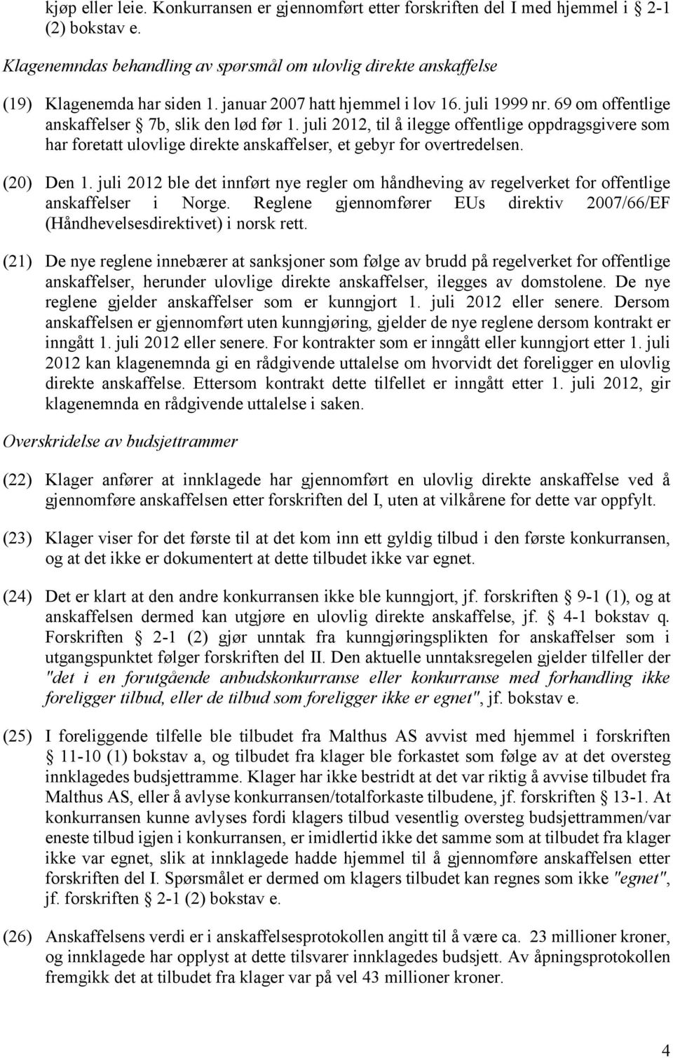 juli 2012, til å ilegge offentlige oppdragsgivere som har foretatt ulovlige direkte anskaffelser, et gebyr for overtredelsen. (20) Den 1.