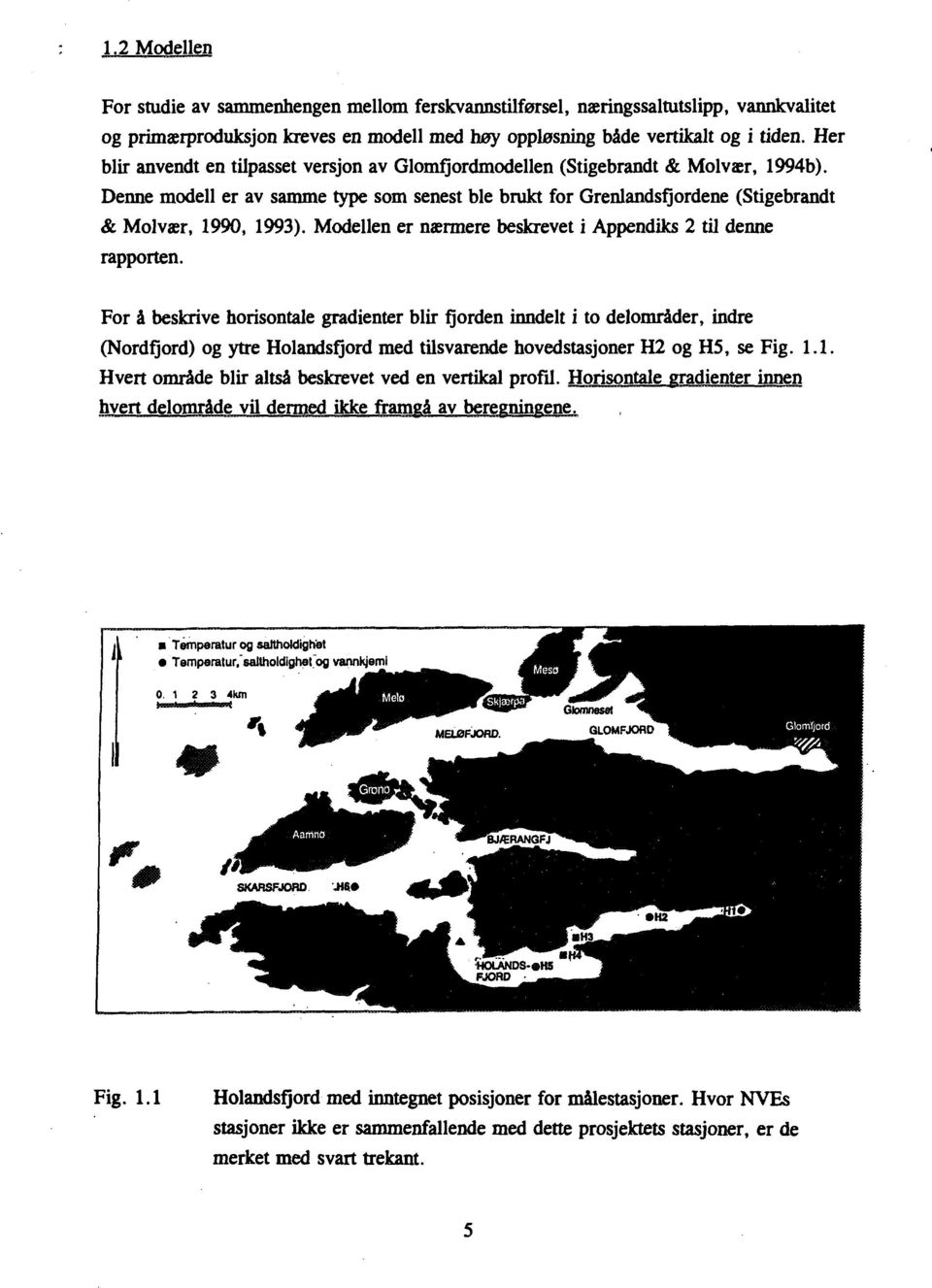 Modellen er nærmere beskrevet i Appendiks 2 til denne rapporten.