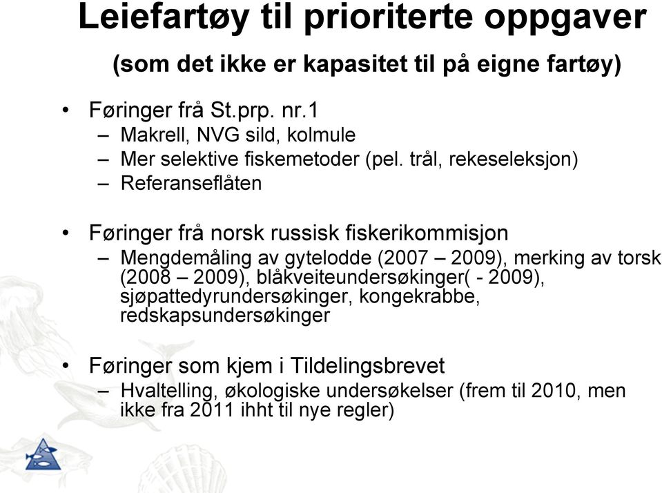 trål, rekeseleksjon) Referanseflåten Føringer frå norsk russisk fiskerikommisjon Mengdemåling av gytelodde (2007 2009), merking av