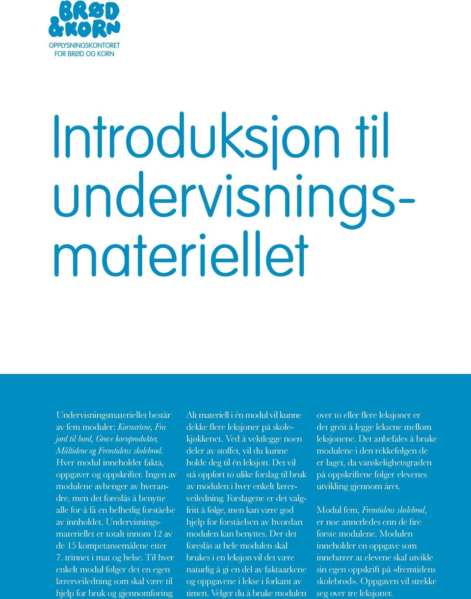 Undervisningsmateriellet er totalt innom 12 av de 15 kompetanse målene etter 7. trinnet i mat og helse.