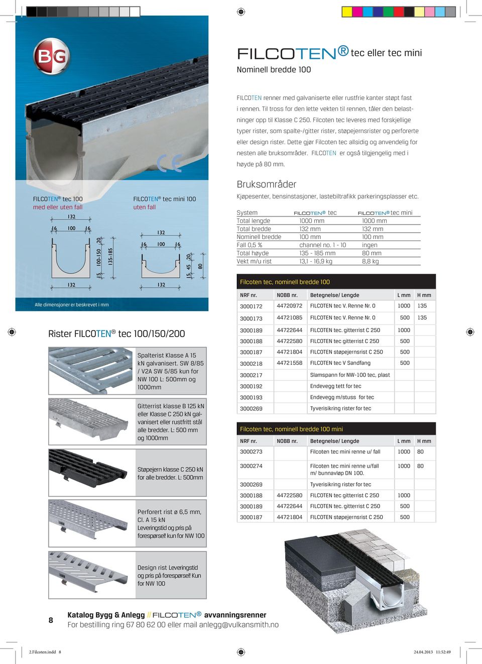 Filcoten tec leveres med forskjellige typer rister, som spalte-/gitter rister, støpejernsrister og perforerte eller design rister.