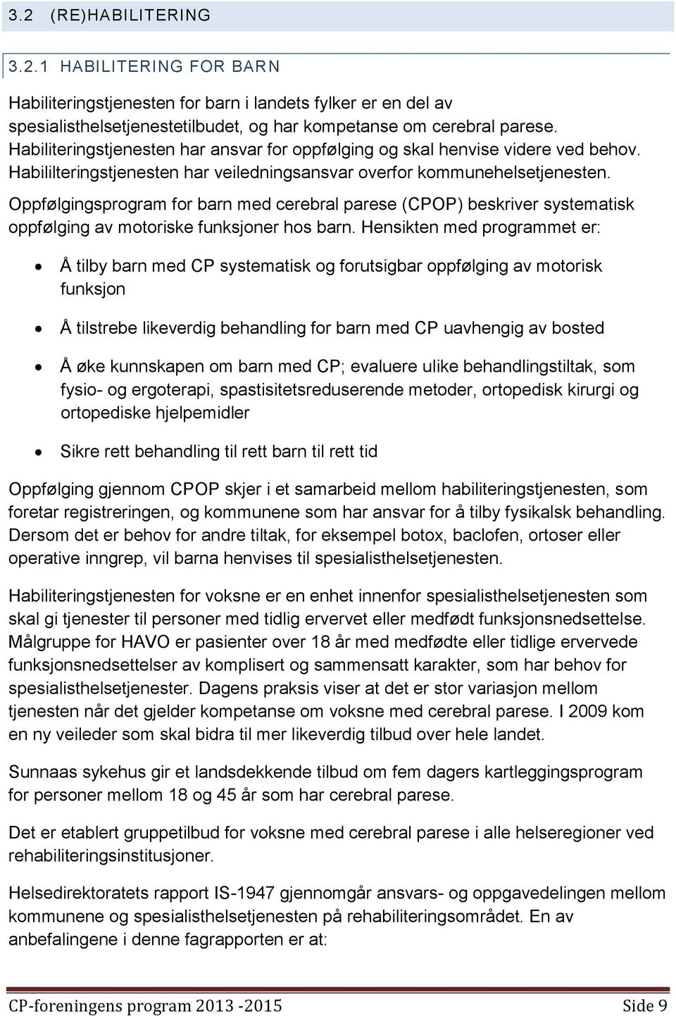 Oppfølgingsprogram for barn med cerebral parese (CPOP) beskriver systematisk oppfølging av motoriske funksjoner hos barn.