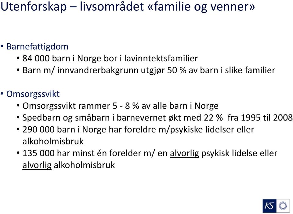 Norge Spedbarn og småbarn i barnevernet økt med 22 % fra 1995 til 2008 290 000 barn i Norge har foreldre