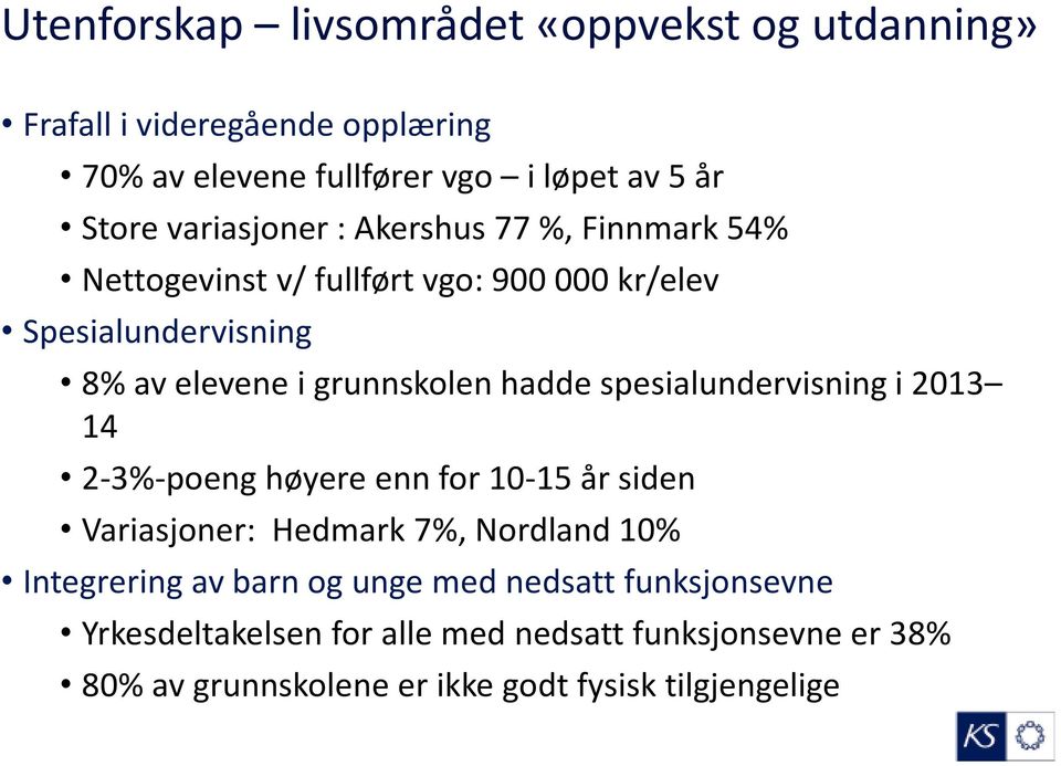 hadde spesialundervisning i 2013 14 2-3%-poeng høyere enn for 10-15 år siden Variasjoner: Hedmark 7%, Nordland 10% Integrering av barn