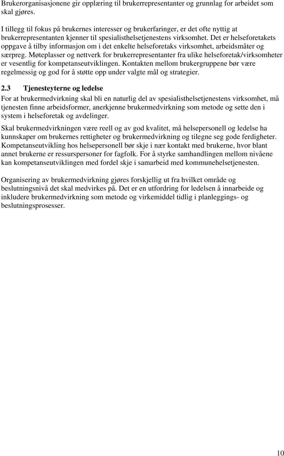 Det er helseforetakets oppgave å tilby informasjon om i det enkelte helseforetaks virksomhet, arbeidsmåter og særpreg.