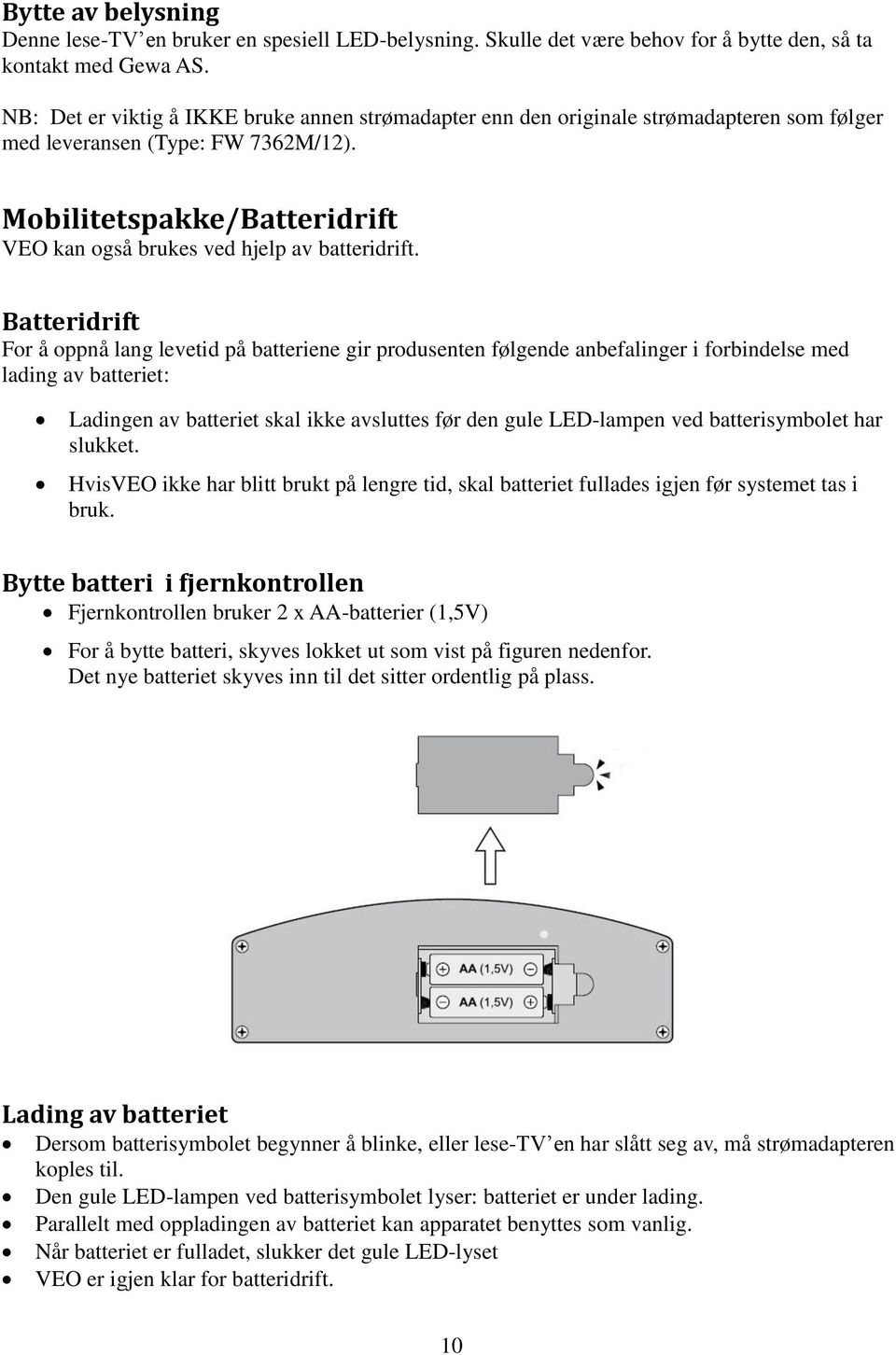 Mobilitetspakke/Batteridrift VEO kan også brukes ved hjelp av batteridrift.