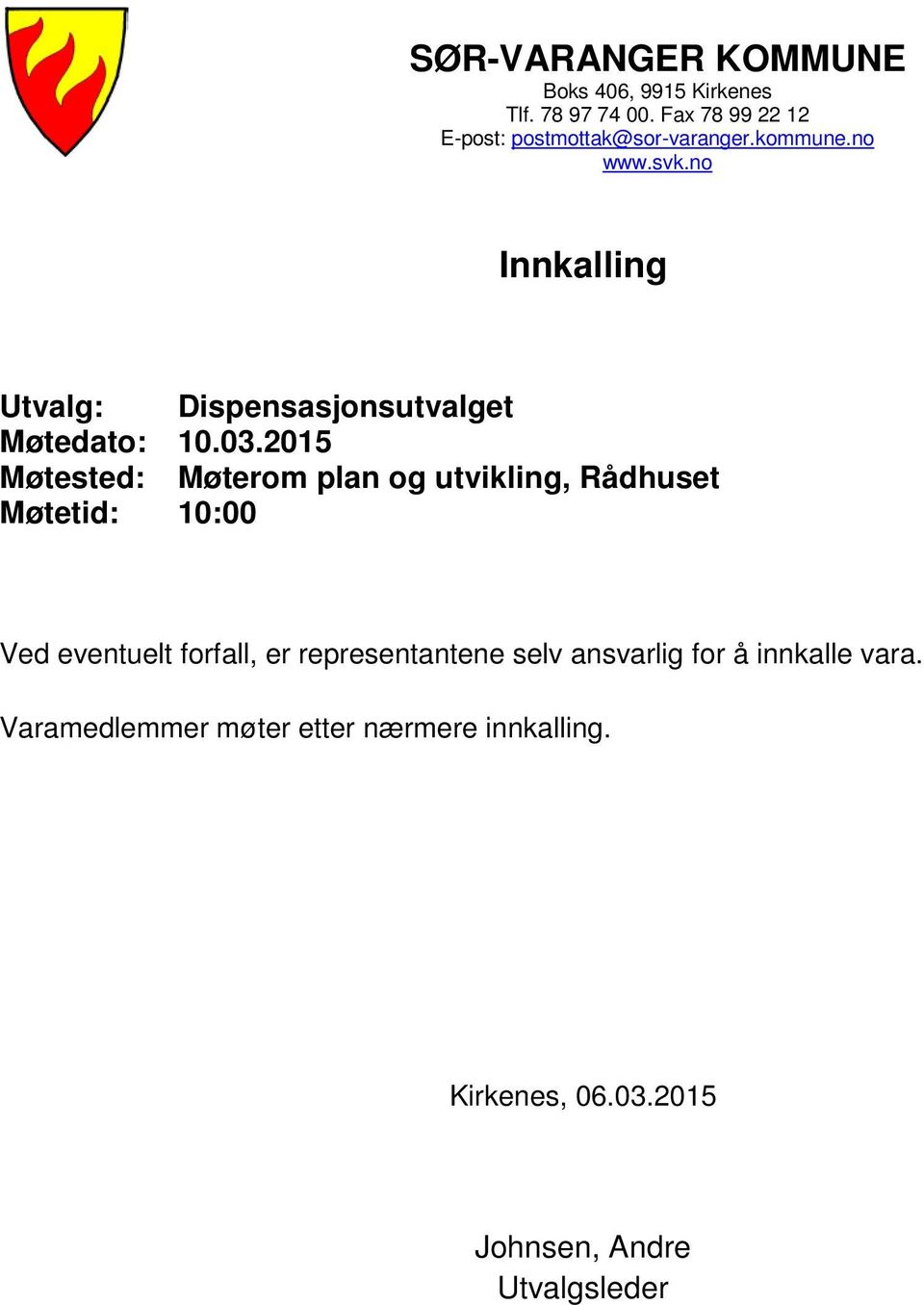 no Innkalling Utvalg: Dispensasjonsutvalget Møtedato: 10.03.