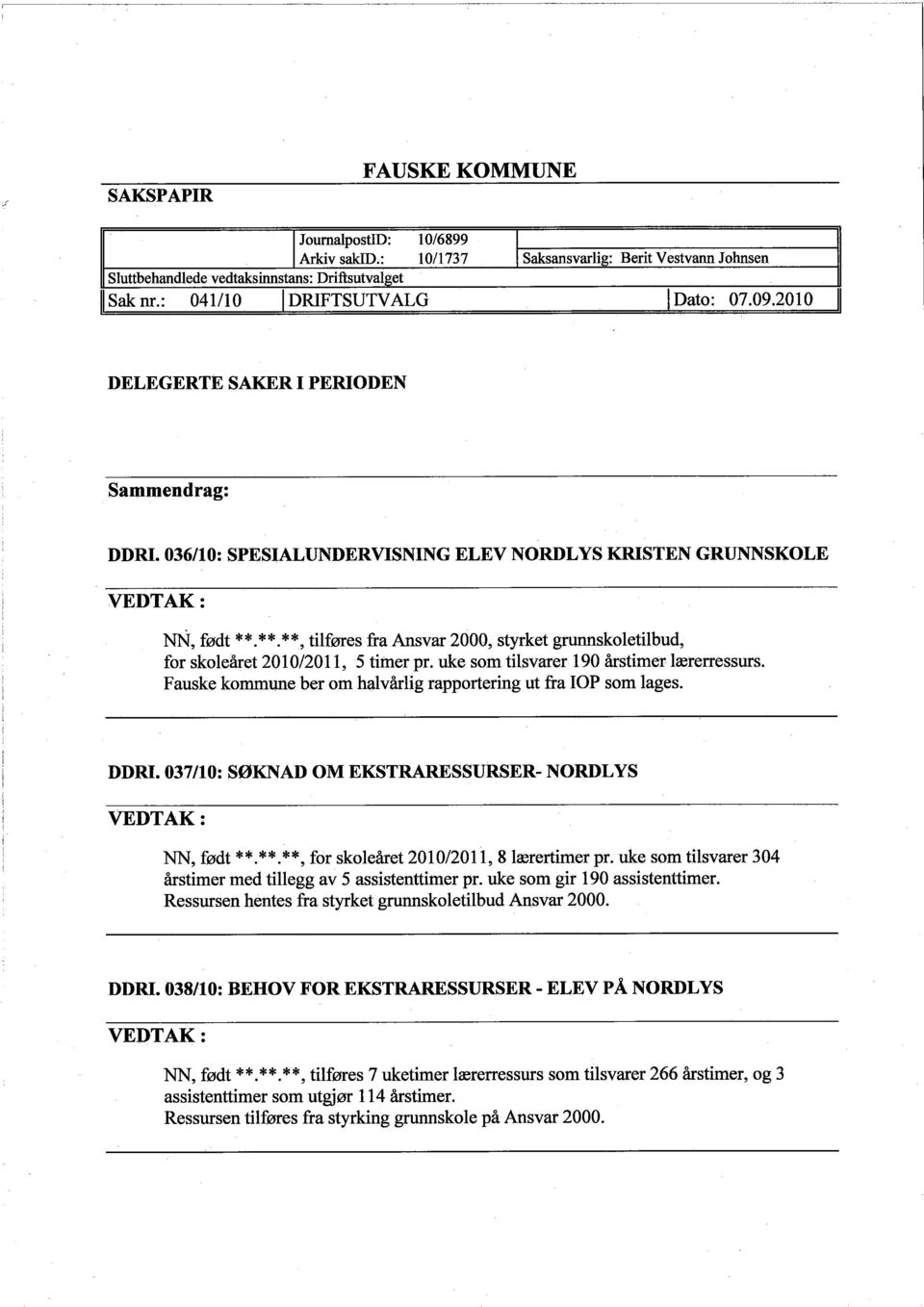 **. **, tilføres fra Ansvar 2000, styrket grnnskoletilbud, for skoleâret 2010/2011, 5 timer pr. uke som tilsvarer 190 årstimer lærerressurs.