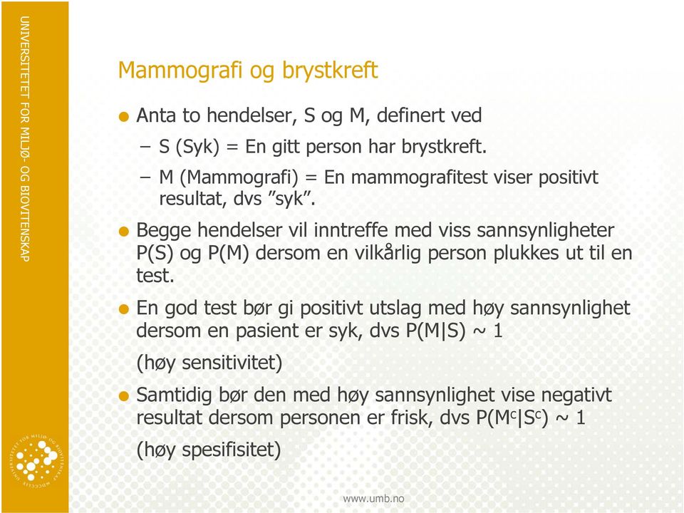 Begge hendelser vil inntreffe med viss sannsynligheter P(S) og P(M) dersom en vilkårlig person plukkes ut til en test.