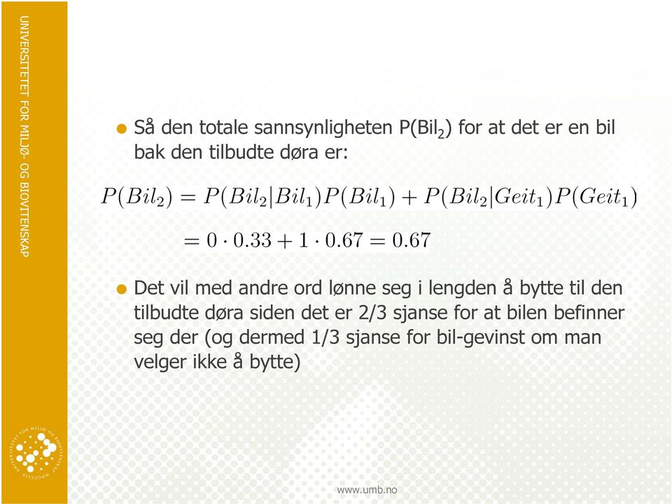 til den tilbudte døra siden det er 2/3 sjanse for at bilen befinner