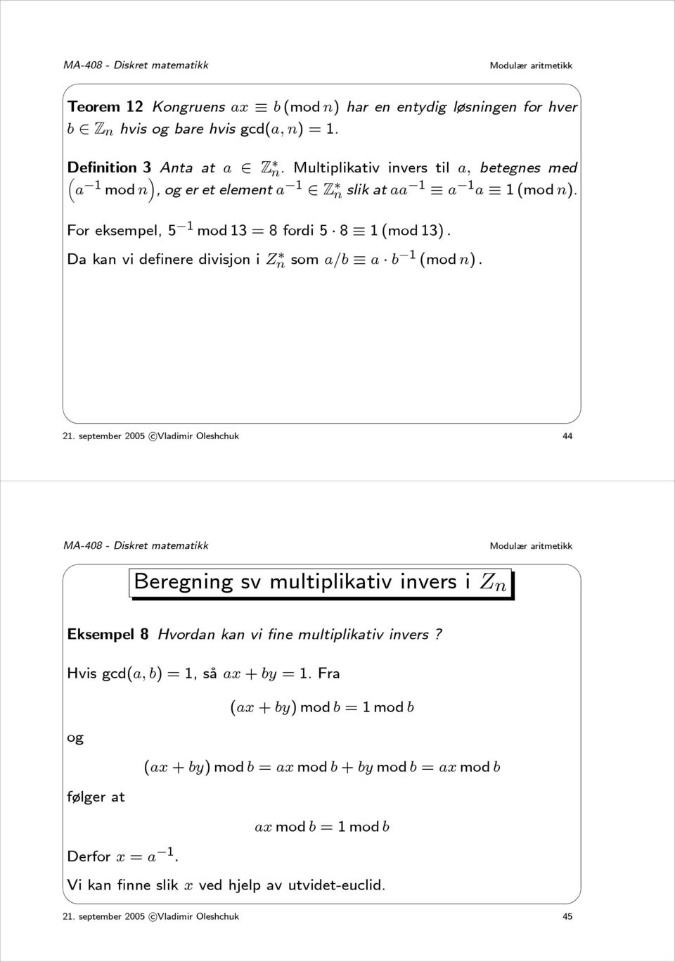 Da kan vi definere divisjon i Z n som a/b a b 1 (mod n). 21.