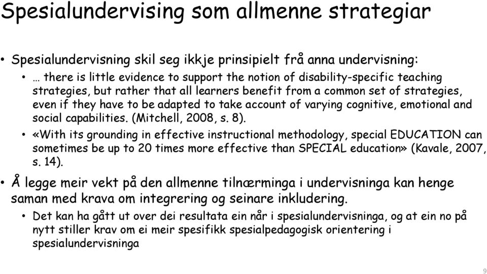 (Mitchell, 2008, s. 8). «With its grounding in effective instructional methodology, special EDUCATION can sometimes be up to 20 times more effective than SPECIAL education» (Kavale, 2007, s. 14).